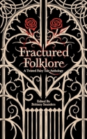 Fractured Folklore: A Twisted Fairy Tale Anthology 1913716120 Book Cover