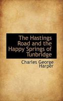 The Hastings Road and the Happy Springs of Tunbridge 9356318271 Book Cover