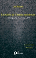 La poésie de l'extase amoureuse: Shakespeare et Louise Labé (La Main d'Athéna/ Philosophie) (French Edition) 2296038204 Book Cover