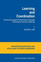 Learning and Coordination: Enhancing Agent Performance Through Distributed Decision Making 0792330463 Book Cover