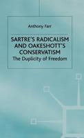 Sartre's radicalism and Oakeshott's conservatism : the duplicity of freedom 0333684494 Book Cover