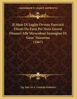 Il Mese Di Luglio Ovvero Esercizii Divoti Da Farsi Per Nove Giorni Dinanzi Allr Miracolosa Immagine Di Gesu' Nazareno (1867) 1169585248 Book Cover