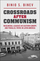 Crossroads After Communism: Neoliberal Legacies in Eastern Europe and Parallel Paths in Latin America 1009706608 Book Cover