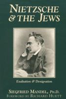 Nietzsche & the Jews: Exaltation & Denigration 1573922234 Book Cover