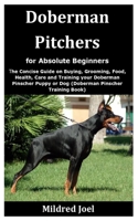 Doberman Pitchers for Absolute Beginners: The Concise Guide on Buying, Grooming, Food, Health, Care and Training your Doberman Pinscher Puppy or Dog (Doberman Pinscher Training Book) B08JLQLRDK Book Cover