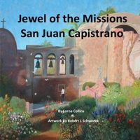 Jewel of the Missions: San Juan Capistrano 1539588556 Book Cover
