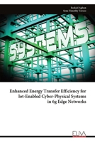 Enhanced Energy Transfer Efficiency for lot-Enabled Cyber-Physical Systems in 6g Edge Networks 9999318991 Book Cover