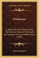 Welshmen: A Sketch Of Their History, From The Earliest Times To The Death Of Llywelyn, The Last Welsh Prince 1148865071 Book Cover