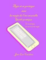 Agir et se protéger avec la magie de l’ère nouvelle: guide pratique 2958722023 Book Cover