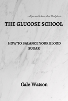 The Glucose School: How To Balance Your Blood Sugar B0C7T7V43B Book Cover
