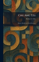 Chu Ang Tzu: Mystic, Moralist and Social Reformer 1025553594 Book Cover