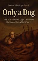 Only a Dog - A Story of the Great War 1918219400 Book Cover