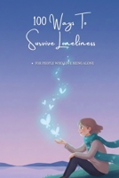 100 Ways To Survive Loneliness: Practical Ways To Live, Cope, And Stay Mentally Strong While Being Alone (The 100 Ways Series) B0GDMMM3ML Book Cover