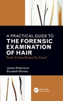 A Practical Guide to the Forensic Examination of Hair: From Crime Scene to Court: From Crime Scene to Court 1032108614 Book Cover