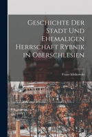 Geschichte Der Stadt Und Ehemaligen Herrschaft Rybnik in Oberschlesien 1016214545 Book Cover