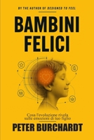 Crescere figli felici: Cosa l'evoluzione rivela sulle emozioni di tuo figlio (Italian Edition) B0HCV9HC1T Book Cover