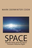 Rowdy Dave & His Disco Trousers Volume Eight: Space 1722105682 Book Cover