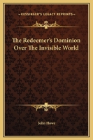 The Redeemer's Dominion Over The Invisible World 142546341X Book Cover