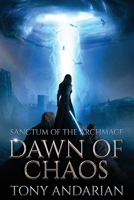 Dawn of Chaos: (Sanctum of the Archmage, Volume One) 1959155083 Book Cover
