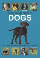 The Ultimate Guide to Dogs 1445454017 Book Cover