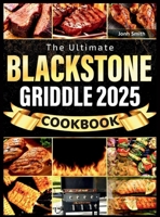 The Blackstone Griddle Cookbook 2025: Fast, Mouthwatering & Easy-to-Follow Recipes with Essential Tips to Master Your Outdoor Gas Griddle From Breakfast to Dinner 1918069212 Book Cover