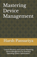 Mastering Device Management: "Unlock Efficiency and Control: Mastering Device Management for Seamless Operating System Optimization" B0CRTCZ9XD Book Cover