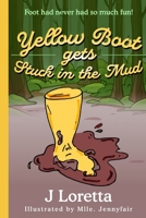 Yellow Boot gets Stuck in the Mud 2839947498 Book Cover