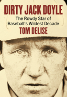 Dirty Jack Doyle: The Rowdy Star of Baseball's Wildest Decade 1476699321 Book Cover