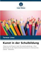 Kunst in der Schulbildung: Theorie und Praxis in der Grundschulbildung - Eine Fallstudie an der Padre Enemias Schule in Chorozinho-Ceará - Brasilien (German Edition) 6206830608 Book Cover