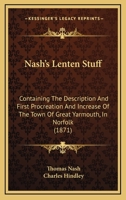 Nash's Lenten Stuff: Containing The Description And First Procreation And Increase Of The Town Of Great Yarmouth, In Norfolk 1164848798 Book Cover