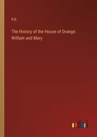 The History of the House of Orange: William and Mary 3368654934 Book Cover