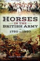 Horses in the British Army 1750 to 1950 1473863716 Book Cover