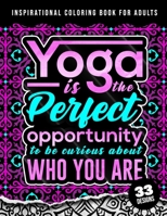 Inspirational Coloring Book For Adults: Yoga Is The Perfect Opportunity: 38 Beginner-Friendly Uplifting & Creative Art Activities on High-Quality Paper that Resists Bleed Through B09T61FBK2 Book Cover