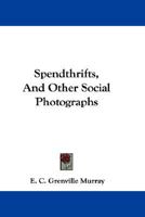 Spendthrifts, And Other Social Photographs 1163626481 Book Cover