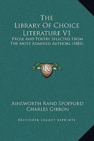 The Library Of Choice Literature V1: Prose And Poetry Selected From The Most Admired Authors 1165125366 Book Cover