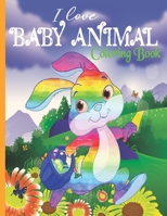I Love Baby Animals Coloring Book: A Fun Coloring Book Featuring Cute and Adorable Baby Animals With Beautiful Nature Scenes For Relieving Stress & Relaxation, Baby Animals Coloring Book For Adults &  B09T668NTJ Book Cover