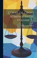 Cours de Droit Administratif, Volume 3... 1021585661 Book Cover