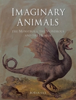 Imaginary Animals: The Monstrous, the Wondrous and the Human 1789145457 Book Cover