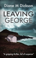 Leaving George: A gripping thriller, full of suspense 1804622931 Book Cover