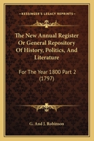 The New Annual Register Or General Repository Of History, Politics, And Literature: For The Year 1800 Part 2 1104060175 Book Cover