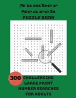 Number Search Puzzle Book : 300 Challenging Large Print Number Searches for Adults 1990085172 Book Cover