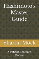 Hashimoto's Master Guide: A Patient-Centered Manual B0GT1XQ2F5 Book Cover
