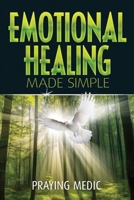 Emotional Healing Made Simple (The Kingdom of God Made Simple) 1947968106 Book Cover