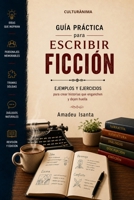 Escribir Ficción: Guía práctica con ejemplos y ejercicios (Spanish Edition) 840990067X Book Cover