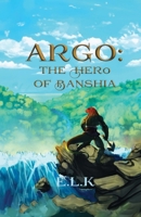 Argo: The Hero of Banshia 1304067599 Book Cover