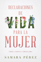 Declaraciones de vida para la mujer / Declarations of Life to Women: Cree, confia y proclama 162999412X Book Cover