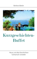 Kurzgeschichten-Buffet: Neue und alte Geschichten kulinarisch veredelt 3754345613 Book Cover