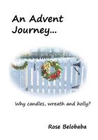 An Advent Journey: Why candles, wreath and holly? 1979183767 Book Cover