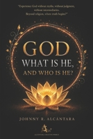 GOD - WHAT IS HE, AND WHO IS HE? B0H2HWJYG5 Book Cover