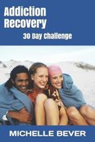 Addiction Recovery: 30 Day Challenge 1729464432 Book Cover